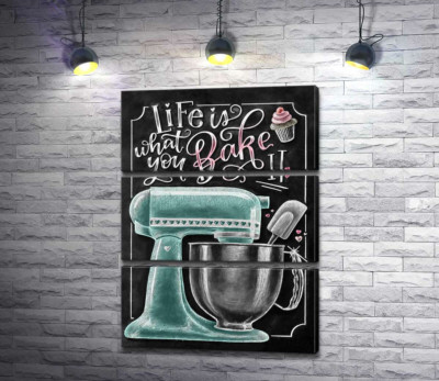 Кухонний комбайн та мотиваційна фраза "Life is what you bake it"