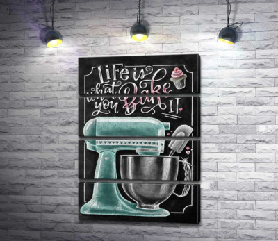 Кухонний комбайн та мотиваційна фраза "Life is what you bake it"