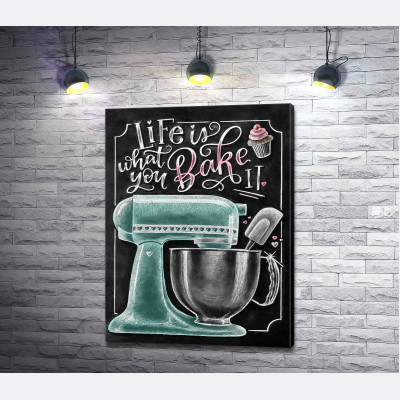 Кухонний комбайн та мотиваційна фраза "Life is what you bake it"