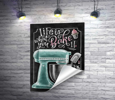 Кухонный комбайн и мотивационная фраза "Life is what you bake it"