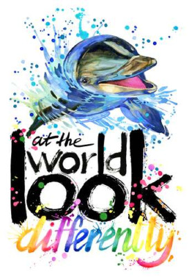 Веселый дельфин с надписью "look at the world differently"