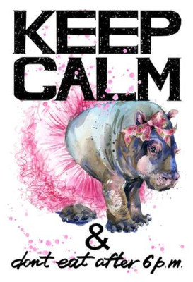 Бегемот балерина серед напису "keep calm and don't eat after 6 p.m."