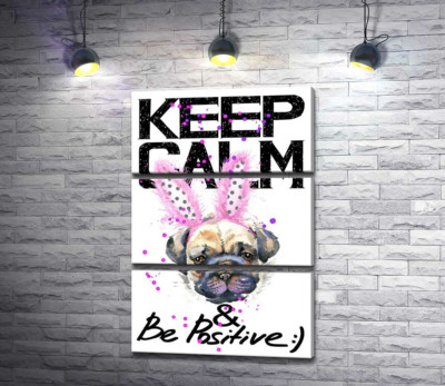 Мопс с розовыми ушками зайца и надписью "keep calm and be positive"