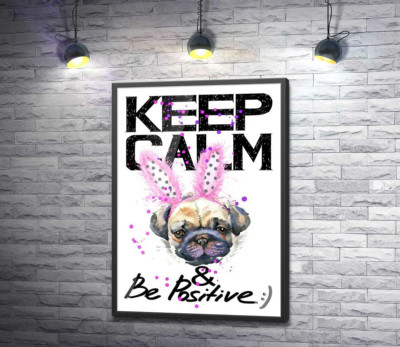 Постер "Мопс с розовыми ушками зайца и надписью "keep calm and be positive""