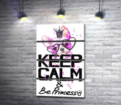 Розовый бульдог в очках и короне над надписью "keep calm and be princess"