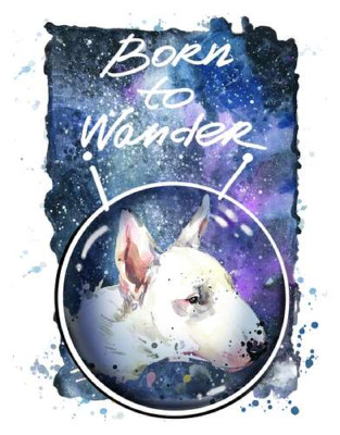 Білий бультер'єр в шоломі космонавта під написом "born to wander"
