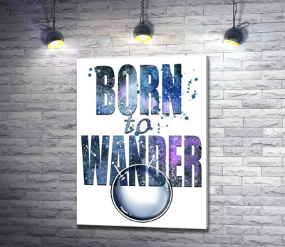 Космічний напис "born to wander"