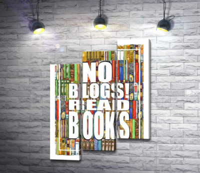 Напис "No blogs! Read books" на фоні книг