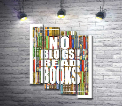 Напис "No blogs! Read books" на фоні книг