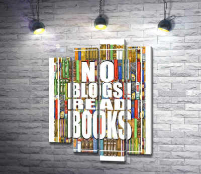 Модульная картина "Надпись "No blogs! Read books" на фоне книг"