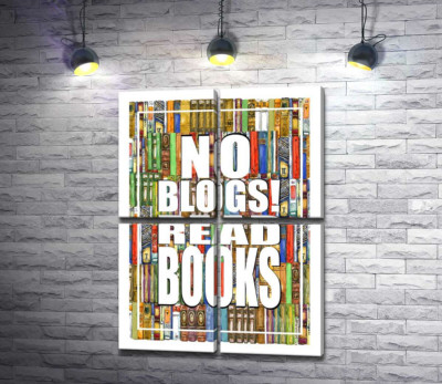 Напис "No blogs! Read books" на фоні книг