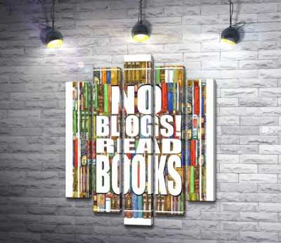 Модульная картина "Надпись "No blogs! Read books" на фоне книг"