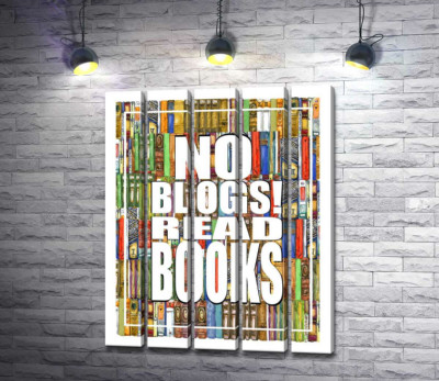 Надпись "No blogs! Read books" на фоне книг