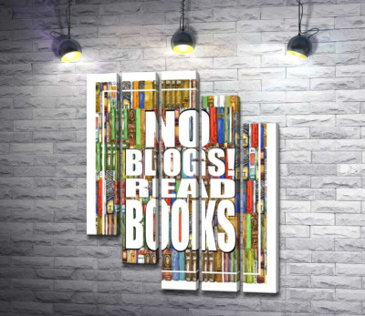 Модульна картина "Напис "No blogs! Read books" на фоні книг"