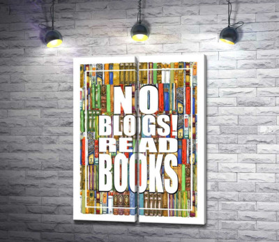 Модульная картина "Надпись "No blogs! Read books" на фоне книг"