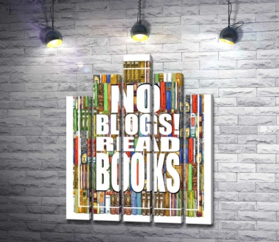 Надпись "No blogs! Read books" на фоне книг