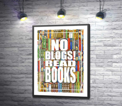 Постер "Напис "No blogs! Read books" на фоні книг"