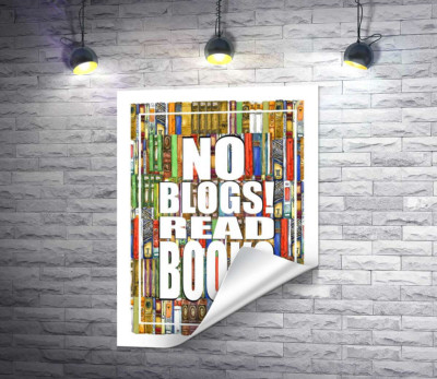 Напис "No blogs! Read books" на фоні книг