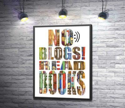 Постер "Візерунок з книг на написі "No blogs! Read books""