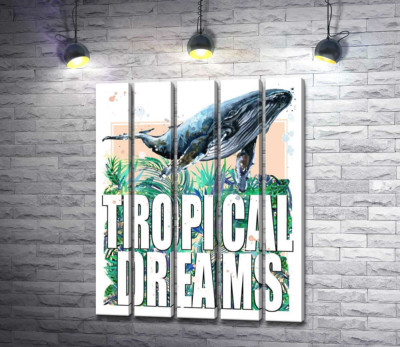 Модульная картина "Кит проплывает над пальмовыми листьями с надписью "tropical dreams""