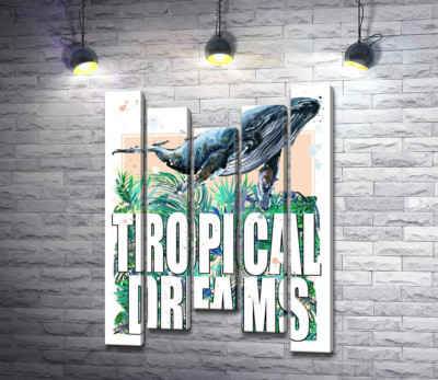 Модульная картина "Кит проплывает над пальмовыми листьями с надписью "tropical dreams""