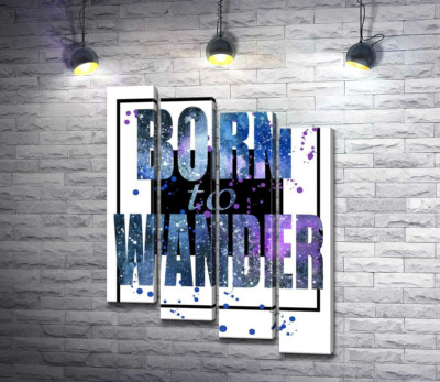 Космическая надпись в синих тонах "born to wander"