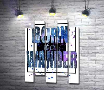 Космическая надпись в синих тонах "born to wander"