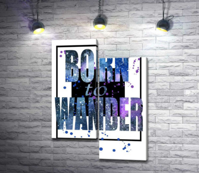 Космічний напис у синіх тонах "born to wander"