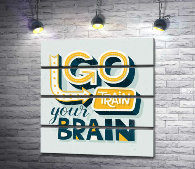 Модульна картина "Спонукальна фраза "go train your brain""