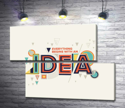 Геометрическое оформление фразы "everything begins with an idea"
