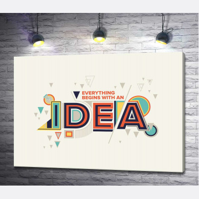 Геометричне оформлення фрази "everything begins with an idea"
