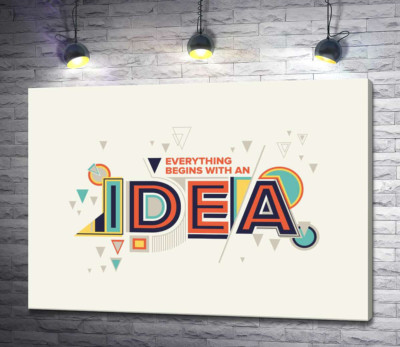 Геометричне оформлення фрази "everything begins with an idea"
