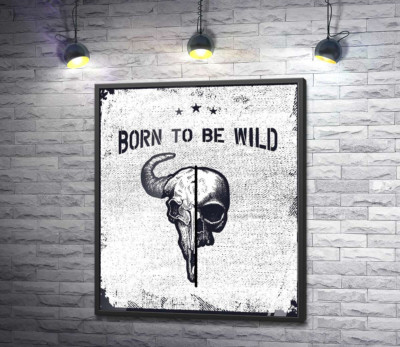 Постер "Соединение черепов человека и быка под фразой "born to be wild""
