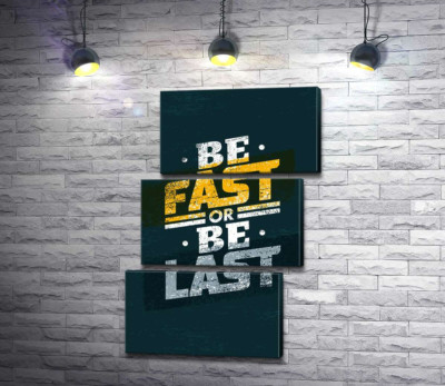 Модульная картина "Вызов во фразе "be fast or be last""