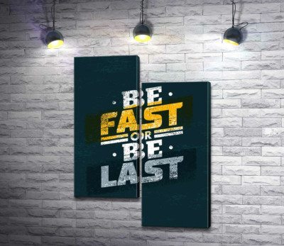 Модульная картина "Вызов во фразе "be fast or be last""