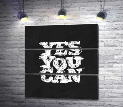 Черный фон выделяет белую фразу "yes you can"