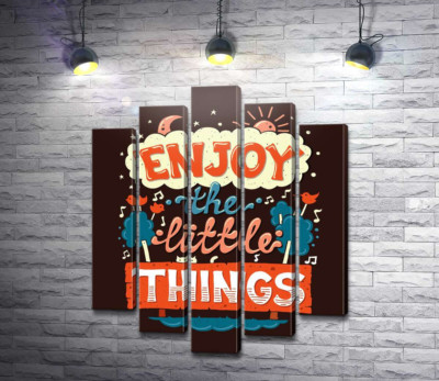 Позитивная надпись: "Enjoy the Little Things"