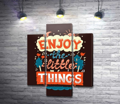 Позитивная надпись: "Enjoy the Little Things"