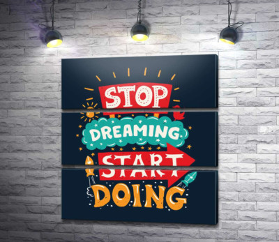 Напис, що надає сил: "Stop Dreaming Start Doing"