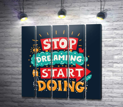 Модульная картина "Придающая сил надпись: "Stop Dreaming Start Doing""