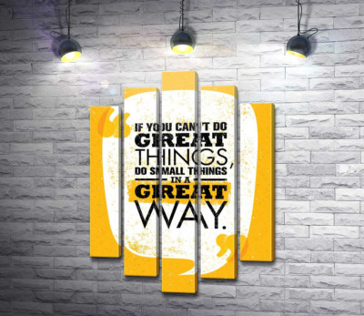 Модульная картина "Надпись: "If You Can't Do Great Things, Do Small Things in a Great Way""