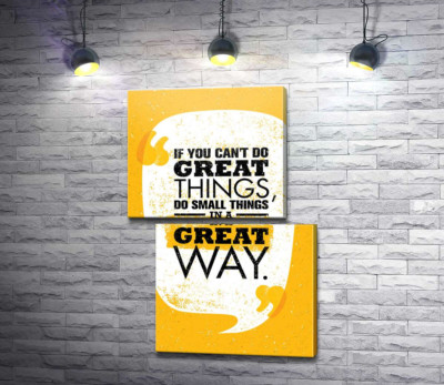 Напис: "If You Can't Do Great Things, Do Small Things in a Great Way"