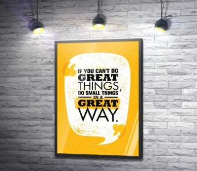 Постер "Напис: "If You Can't Do Great Things, Do Small Things in a Great Way""