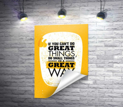Напис: "If You Can't Do Great Things, Do Small Things in a Great Way"