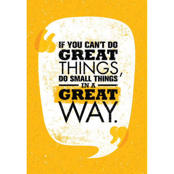 Напис: "If You Can't Do Great Things, Do Small Things in a Great Way"