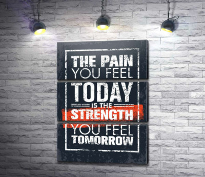 Мотиваційний напис: "The pain you fell today is the strength you fell tomorrow"