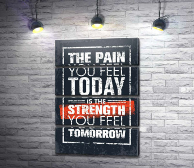 Модульная картина "Мотивационная надпись: "The pain you fell today is the strength you fell tomorrow""