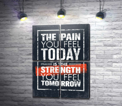 Мотивационная надпись: "The pain you fell today is the strength you fell tomorrow"