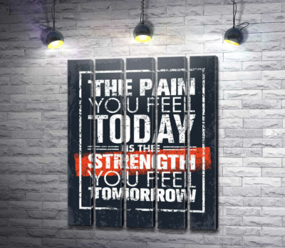 Мотиваційний напис: "The pain you fell today is the strength you fell tomorrow"