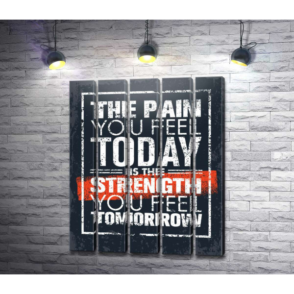 Мотивационная надпись: "The pain you fell today is the strength you fell tomorrow"